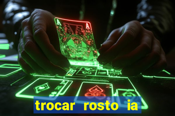 trocar rosto ia online mudar rosto